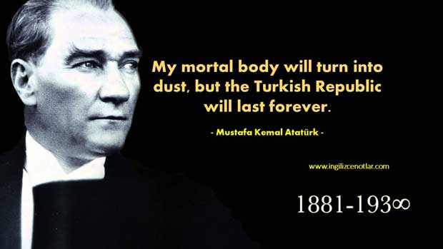Mustafa-Kemal-Atatürk-Benim-naçiz-vücudum-elbet-bir-gün-toprak-olacaktır.