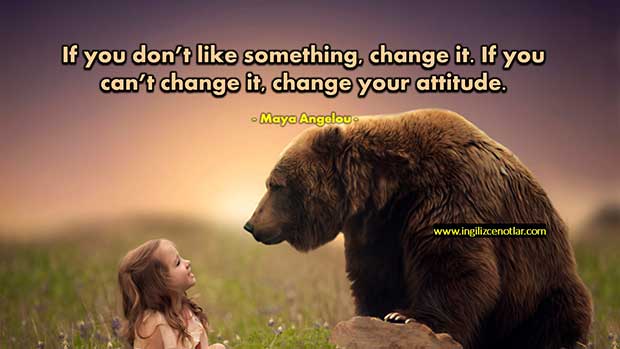 İngilizce-Maya-Angelou-Bir-şeyden-memnun-değilsen-değiştir-Değiştiremiyorsan