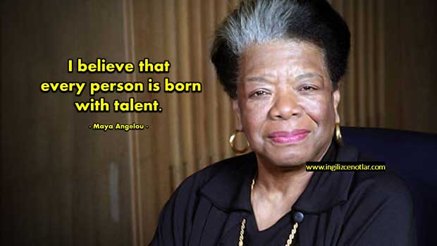 İngilizce-Maya-Angelou-Her-bireyin-bir-yetenek-ile-doğduğuna