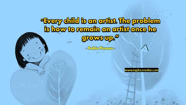 İngilizce-Pablo-Picasso-Her-çocuk-bir-sanatçıdır-Sorun-büyüdük
