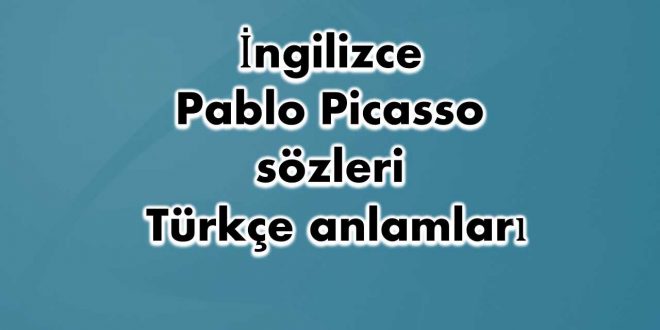 İngilizce-Pablo-Picasso-sözleri
