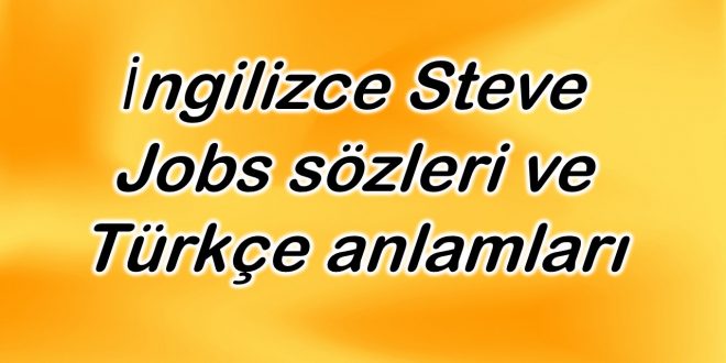İngilizce Steve Jobs sözleri ve Türkçe anlamları