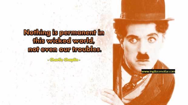 Charlie-Chaplin-Şu-zalim-dünyada-hiçbir-şey-kalıcı-değildir...