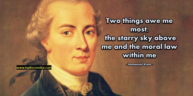 Immanuel Kant - Ben de en çok hayranlık ve saygı uyandıran iki şey...