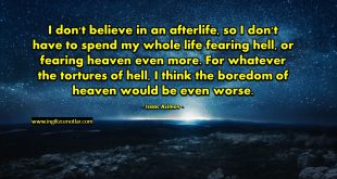 Isaac Asimov - Ben öbür dünyaya inanmıyorum. Böylece bütün hayatımı cehennemden...