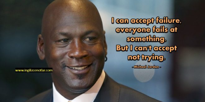Michael Jordan - Başarısızlığı kabul edebilirim. Herkes bir şeylerde...