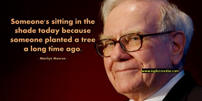 Warren Buffett - Birileri bugün gölgede oturuyorsa, uzun zaman önce birileri...