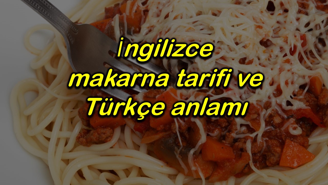  ngilizce Makarna Tarifi Ve T rk e Anlam 
